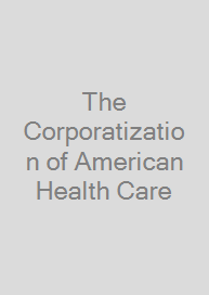 Cover The Corporatization of American Health Care