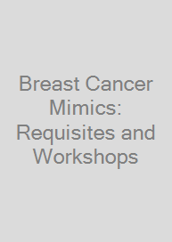 Cover Breast Cancer Mimics: Requisites and Workshops