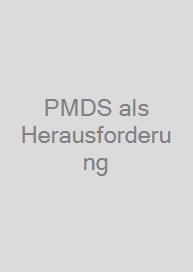 PMDS als Herausforderung