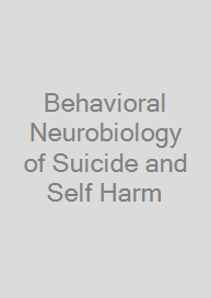 Behavioral Neurobiology of Suicide and Self Harm
