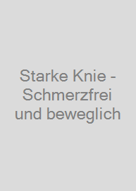 Starke Knie - Schmerzfrei und beweglich