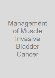 Management of Muscle Invasive Bladder Cancer