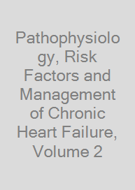 Cover Pathophysiology, Risk Factors and Management of Chronic Heart Failure, Volume 2