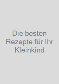 Cover Die besten Rezepte für Ihr Kleinkind