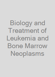 Cover Biology and Treatment of Leukemia and Bone Marrow Neoplasms