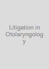 Litigation in Otolaryngology