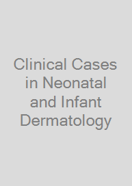 Clinical Cases in Neonatal and Infant Dermatology