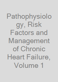 Pathophysiology, Risk Factors and Management of Chronic Heart Failure, Volume 1