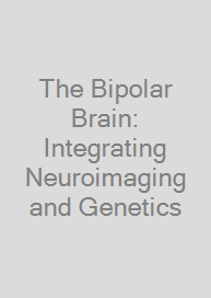 The Bipolar Brain: Integrating Neuroimaging and Genetics