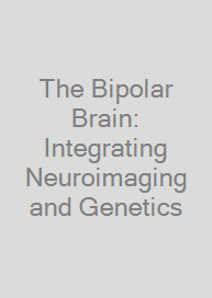 Cover The Bipolar Brain: Integrating Neuroimaging and Genetics
