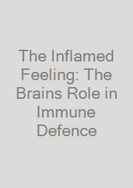 Cover The Inflamed Feeling: The Brains Role in Immune Defence