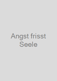 Angst frisst Seele