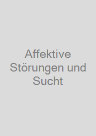 Affektive Störungen und Sucht