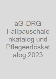 aG-DRG Fallpauschalenkatalog und Pflegeerlöskatalog 2023