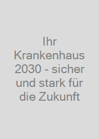 Ihr Krankenhaus 2030 - sicher und stark für die Zukunft