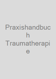 Praxishandbuch Traumatherapie