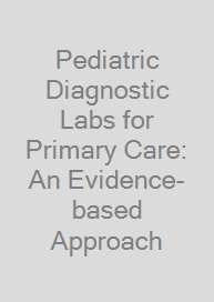 Pediatric Diagnostic Labs for Primary Care: An Evidence-based Approach