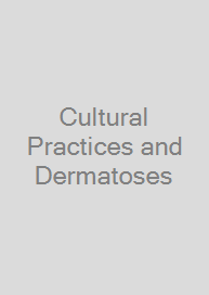 Cultural Practices and Dermatoses