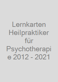 Lernkarten Heilpraktiker für Psychotherapie 2012 - 2021