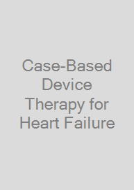 Cover Case-Based Device Therapy for Heart Failure
