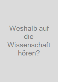 Weshalb auf die Wissenschaft hören?