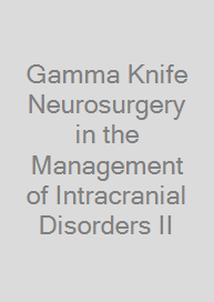 Gamma Knife Neurosurgery in the Management of Intracranial Disorders II