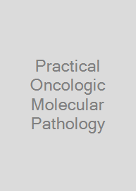 Cover Practical Oncologic Molecular Pathology
