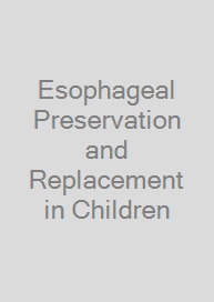 Esophageal Preservation and Replacement in Children