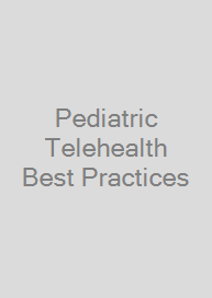 Pediatric Telehealth Best Practices