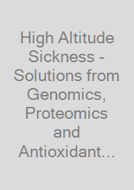 High Altitude Sickness - Solutions from Genomics, Proteomics and Antioxidant Interventions