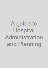 A guide to Hospital Administration and Planning