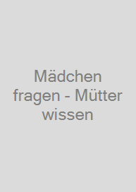 Cover Mädchen fragen - Mütter wissen
