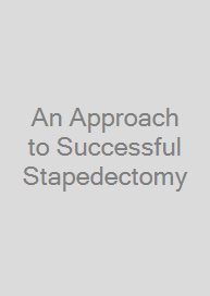 Cover An Approach to Successful Stapedectomy