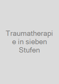 Traumatherapie in sieben Stufen