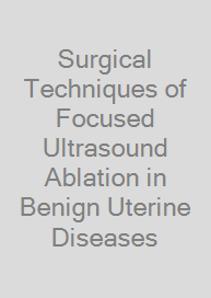 Surgical Techniques of Focused Ultrasound Ablation in Benign Uterine Diseases