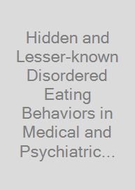 Hidden and Lesser-known Disordered Eating Behaviors in Medical and Psychiatric Conditions