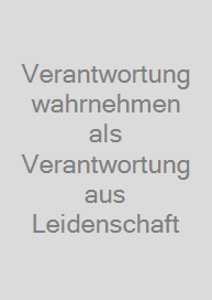 Cover Verantwortung wahrnehmen als Verantwortung aus Leidenschaft