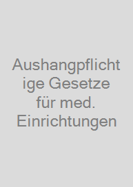 Aushangpflichtige Gesetze für med. Einrichtungen