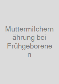 Muttermilchernährung bei Frühgeborenen