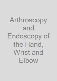 Cover Arthroscopy and Endoscopy of the Hand, Wrist and Elbow