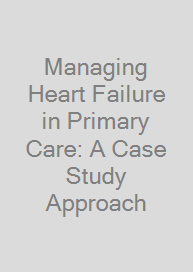 Cover Managing Heart Failure in Primary Care: A Case Study Approach