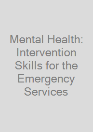 Mental Health: Intervention Skills for the Emergency Services