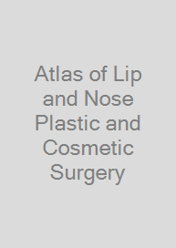 Atlas of Lip and Nose Plastic and Cosmetic Surgery