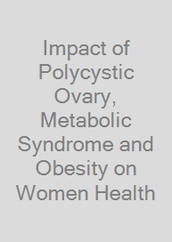 Cover Impact of Polycystic Ovary, Metabolic Syndrome and Obesity on Women Health