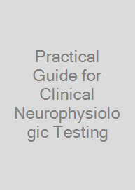 Practical Guide for Clinical Neurophysiologic Testing