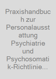 Praxishandbuch zur Personalausstattung Psychiatrie und Psychosomatik-Richtlinie (PPP-RL)