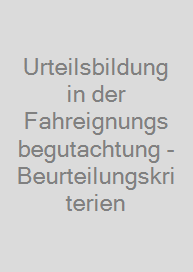 Urteilsbildung in der Fahreignungsbegutachtung - Beurteilungskriterien