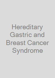 Hereditary Gastric and Breast Cancer Syndrome