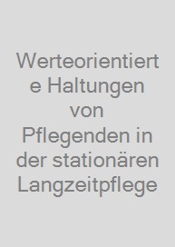 Cover Werteorientierte Haltungen von Pflegenden in der stationären Langzeitpflege