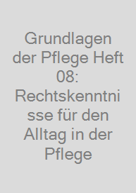 Grundlagen der Pflege Heft 08: Rechtskenntnisse für den Alltag in der Pflege